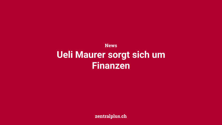 Ueli Maurer sorgt sich um Finanzen
