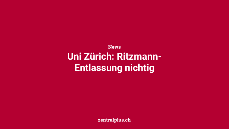 Uni Zürich: Ritzmann-Entlassung nichtig