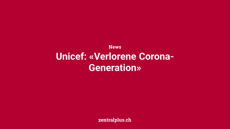 Unicef: «Verlorene Corona-Generation»