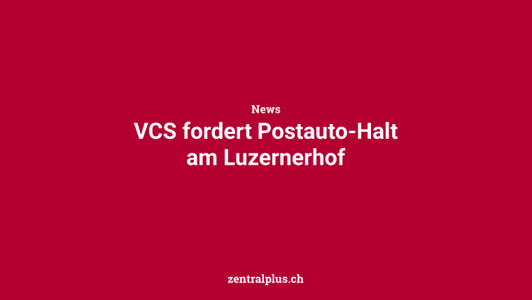 VCS fordert Postauto-Halt am Luzernerhof