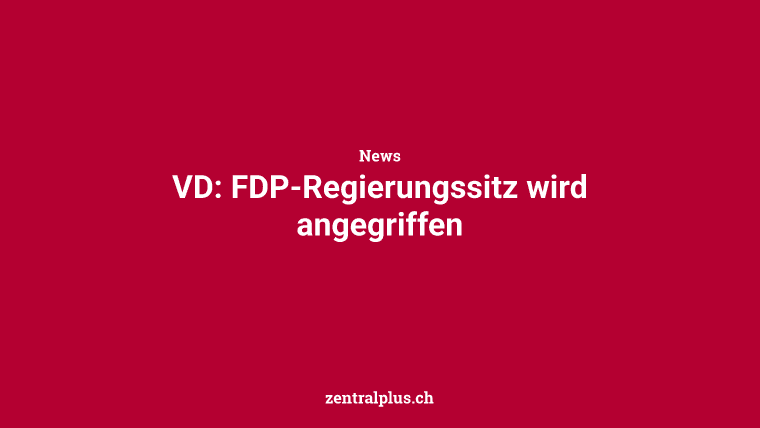 VD: FDP-Regierungssitz wird angegriffen