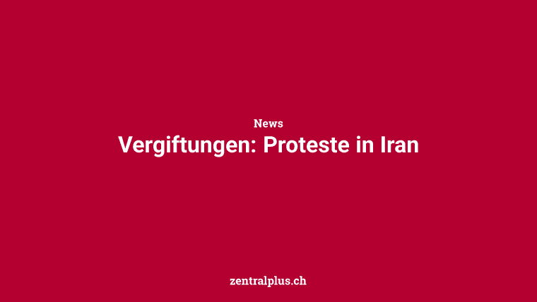 Vergiftungen: Proteste in Iran