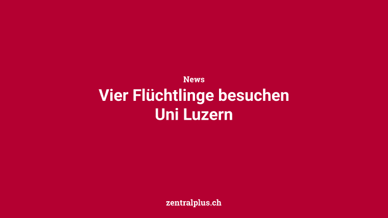 Vier Flüchtlinge besuchen Uni Luzern