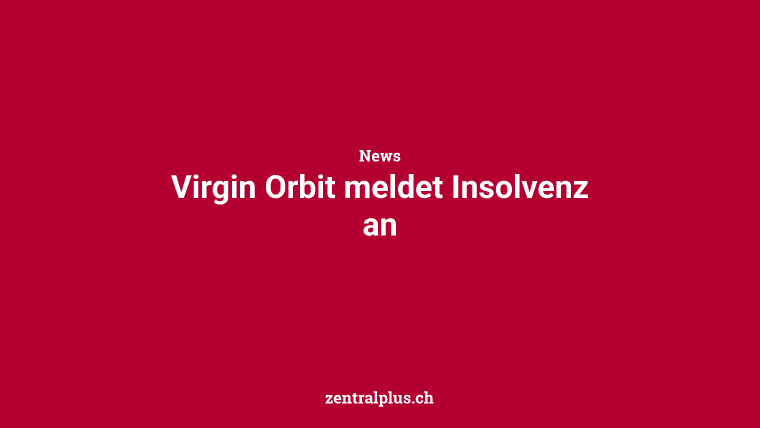 Virgin Orbit meldet Insolvenz an