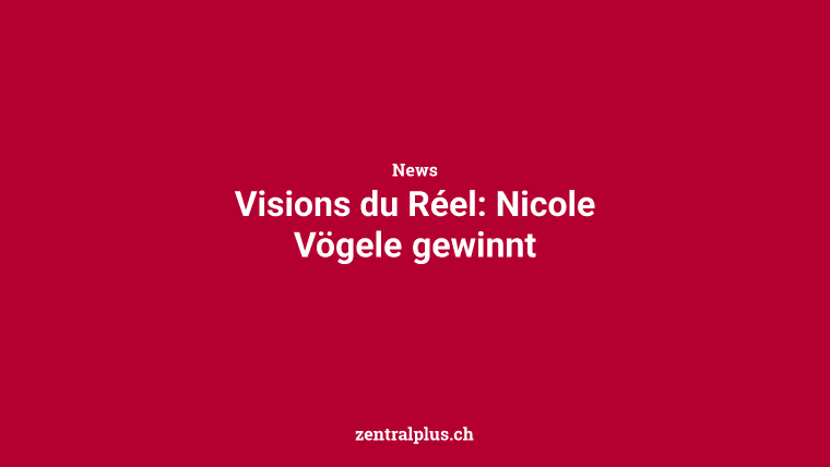 Visions du Réel: Nicole Vögele gewinnt
