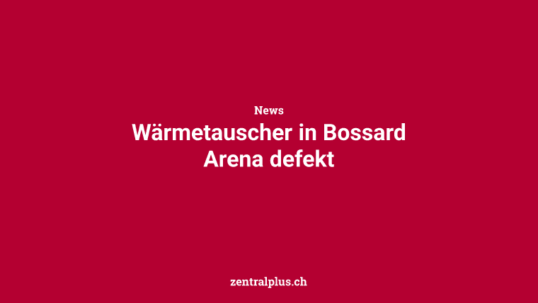 Wärmetauscher in Bossard Arena defekt