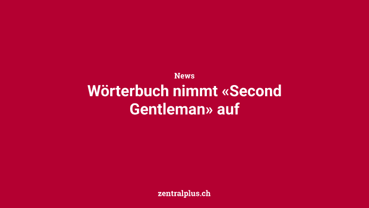 Wörterbuch nimmt «Second Gentleman» auf