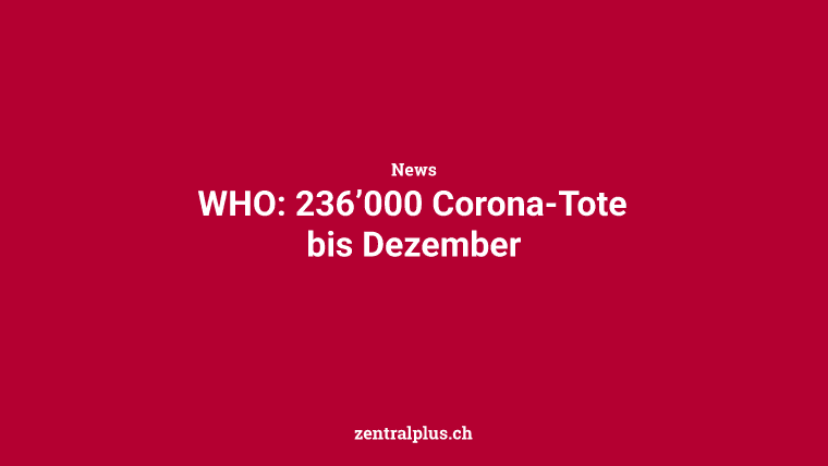 WHO: 236’000 Corona-Tote bis Dezember