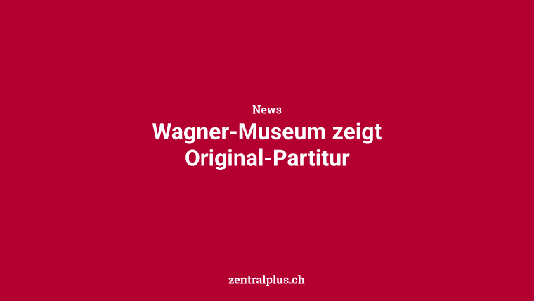 Wagner-Museum zeigt Original-Partitur