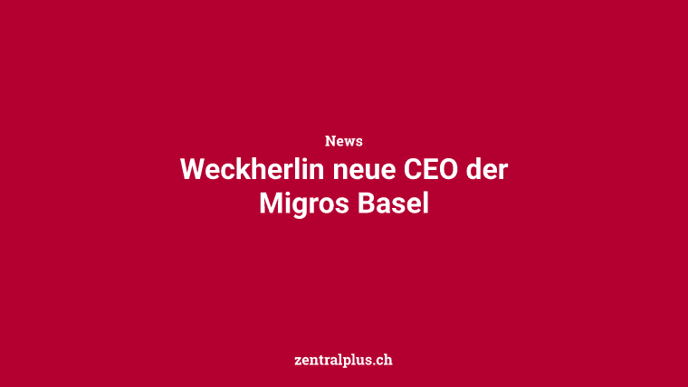 Weckherlin neue CEO der Migros Basel