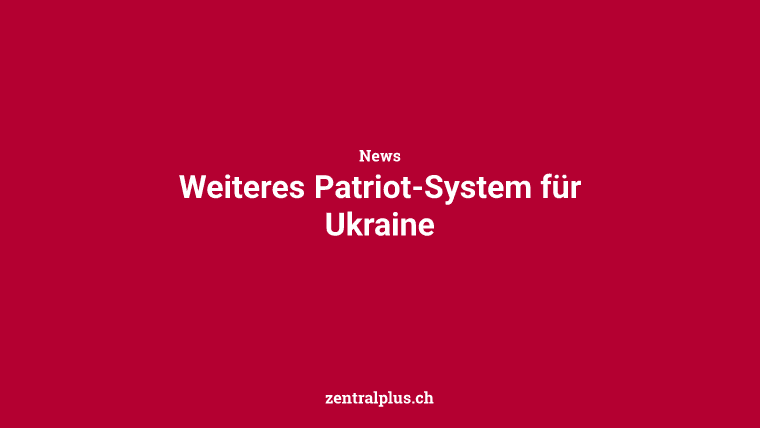 Weiteres Patriot-System für Ukraine