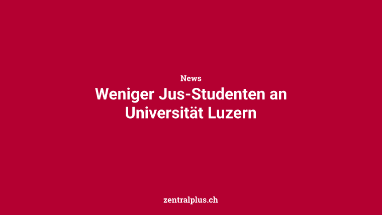 Weniger Jus-Studenten an Universität Luzern