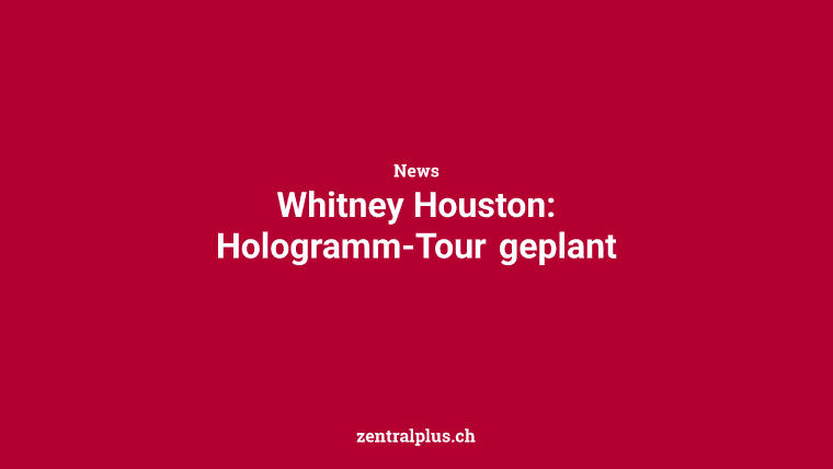 Whitney Houston: Hologramm-Tour geplant