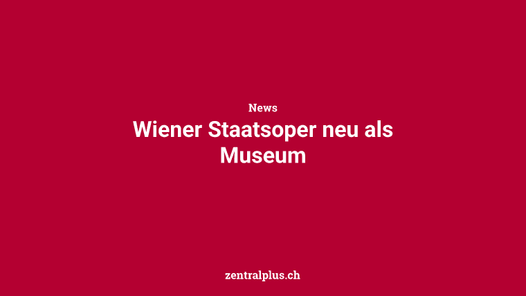 Wiener Staatsoper neu als Museum