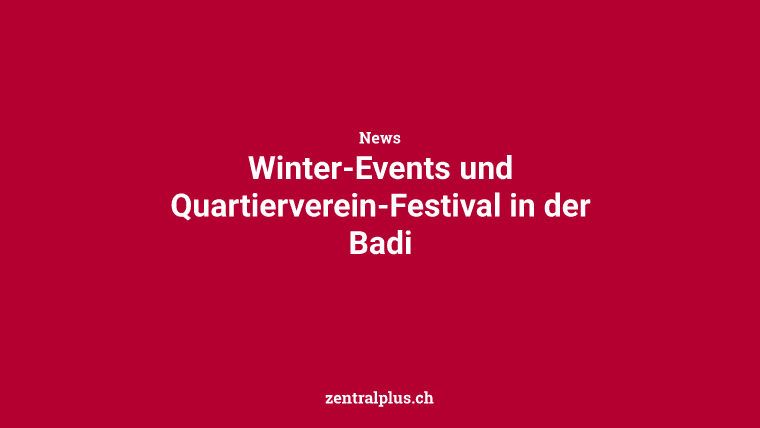 Winter-Events und Quartierverein-Festival in der Badi