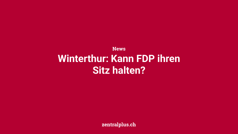 Winterthur: Kann FDP ihren Sitz halten?