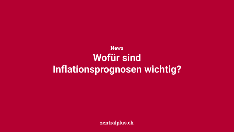 Wofür sind Inflationsprognosen wichtig?