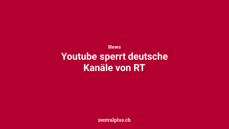 Youtube sperrt deutsche Kanäle von RT