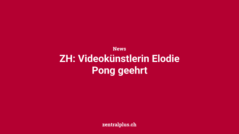 ZH: Videokünstlerin Elodie Pong geehrt