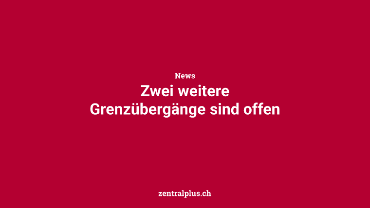 Zwei weitere Grenzübergänge sind offen